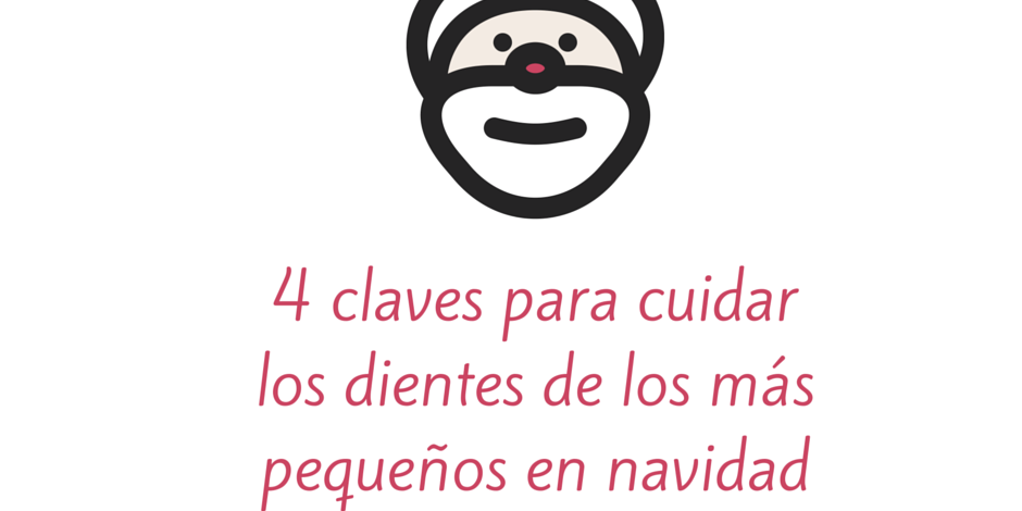 4 claves para cuidar los dientes de los más pequeños en navidad